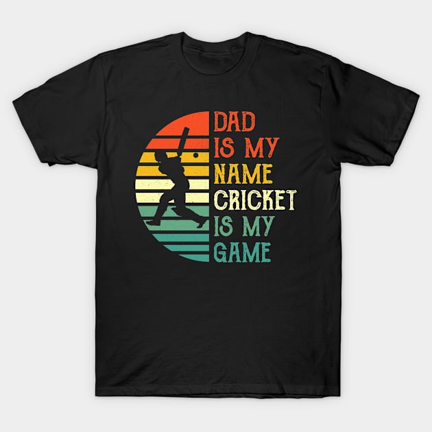 Dad Is My Name Cricket Is My Game T-Shirt by Jenna Lyannion